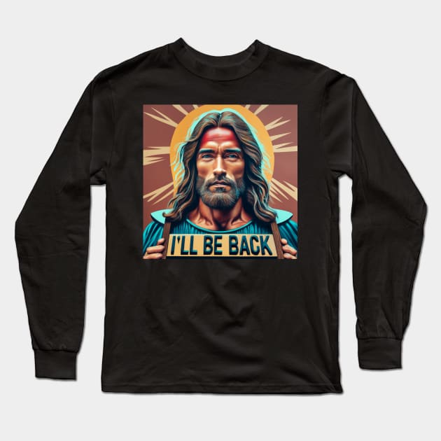 Jesus as Arnold Schwarzenegger - I'll be back - Conceptual art Long Sleeve T-Shirt by ByVili